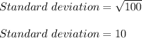 Standard \ deviation=\sqrt{100}\\\\Standard\ deviation=10