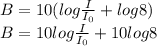 B=10(log\frac{I}{I_{0}}+log8 )\\B=10log\frac{I}{I_{0}} +10log8