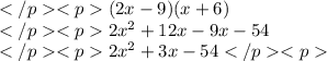 (2x-9)(x+6) \\2x^2+12x-9x-54 \\2x^2+3x-54