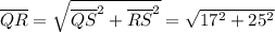 \overline{QR}=\sqrt{\overline{QS}^2+\overline{RS}^2}=\sqrt{17^2+25^2}