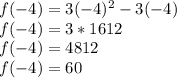 f (-4) = 3 (-4) ^ 2-3 (-4)\\f (-4) = 3 * 16 12\\f (-4) = 48 12\\f (-4) = 60