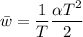 \displaystyle \bar w=\frac{1}{T}\frac{\alpha T^2}{2}