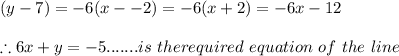 (y-7)=-6(x--2)=-6(x+2)=-6x-12\\\\\therefore 6x+y=-5.......is\ the required\ equation\ of\ the\ line
