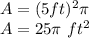 A=(5ft)^2\pi \\A=25\pi\ ft^2