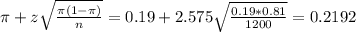 \pi + z\sqrt{\frac{\pi(1-\pi)}{n}} = 0.19 + 2.575\sqrt{\frac{0.19*0.81}{1200}} = 0.2192