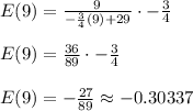 E(9)=\frac{9}{-\frac{3}{4}(9)+29}\cdot -\frac{3}{4}\\\\E(9)=\frac{36}{89}\cdot -\frac{3}{4}\\\\E(9)=-\frac{27}{89}\approx -0.30337