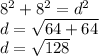 8^2+8^2=d^2\\d=\sqrt{64+64} \\d=\sqrt{128}