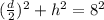 (\frac{d}{2})^2+h^2 = 8^2