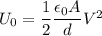 U_0 = \dfrac{1}{2}\dfrac{\epsilon_0 A}{d}V^2