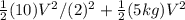 \frac{1}{2}(10)V^2/(2)^2 +\frac{1}{2}(5kg)V^2