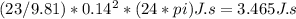 (23/9.81) * 0.14^2* (24*pi) J.s = 3.465 J.s