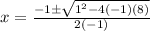 x=\frac{-1\pm\sqrt{1^{2}-4(-1)(8)}} {2(-1)}