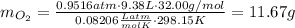 m_{O_2} = \frac{0.9516 atm\cdot 9.38 L\cdot 32.00 g/mol}{0.08206 \frac{L atm}{mol K}\cdot 298.15 K} = 11.67 g