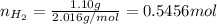 n_{H_2} = \frac{1.10 g}{2.016 g/mol} = 0.5456 mol