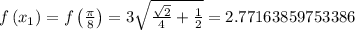 f\left(x_{1}\right)=f\left(\frac{\pi}{8}\right)=3 \sqrt{\frac{\sqrt{2}}{4} + \frac{1}{2}}=2.77163859753386