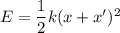 E=\dfrac{1}{2}k(x+x')^2