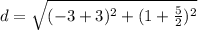 d=\sqrt{(-3+3)^{2}+(1+\frac{5}{2})^{2}}