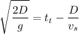 \displaystyle \sqrt{\frac{2D}{g}}=t_t-\frac{D}{v_s}