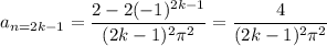 a_{n=2k-1}=\dfrac{2-2(-1)^{2k-1}}{(2k-1)^2\pi^2}=\dfrac4{(2k-1)^2\pi^2}