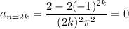 a_{n=2k}=\dfrac{2-2(-1)^{2k}}{(2k)^2\pi^2}=0