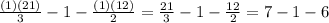 \frac{(1)(21)}{3}-1-\frac{(1)(12)}{2}=\frac{21}{3}-1-\frac{12}{2}=7-1-6