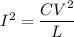 I^2 = \dfrac{CV^2}{L}