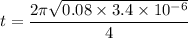 t = \dfrac{2\pi\sqrt{0.08 \times 3.4 \times 10^{-6}}}{4}