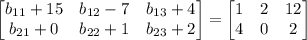 \begin{bmatrix}b_{11}+15&b_{12}-7&b_{13}+4\\ b_{21}+0&b_{22}+1&b_{23}+2\end{bmatrix}=\begin{bmatrix}1&2&12\\ 4&0&2\end{bmatrix}