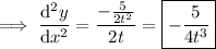 \implies\dfrac{\mathrm d^2y}{\mathrm dx^2}=\dfrac{-\frac5{2t^2}}{2t}=\boxed{-\dfrac5{4t^3}}