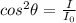 cos^2\theta = \frac{I}{I_0}