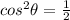 cos^2\theta = \frac{1}{2}