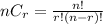 nC_r=\frac{n!}{r!(n-r)!}