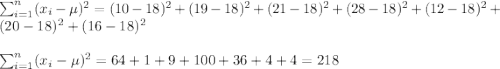 \sum_{i=1}^{n}(x_i-\mu)^2=(10-18)^2+(19-18)^2+(21-18)^2+(28-18)^2+(12-18)^2+(20-18)^2+(16-18)^2\\ \\ \sum_{i=1}^{n}(x_i-\mu)^2=64+1+9+100+36+4+4=218