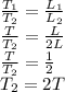 \frac{T_{1}}{T_{2}} = \frac{L_{1}}{L_{2}}\\\frac{T}{T_{2}} = \frac{L}{2L}\\\frac{T}{T_{2}} = \frac{1}{2}\\T_{2} = 2T