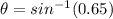 \theta =sin^{-1}(0.65)