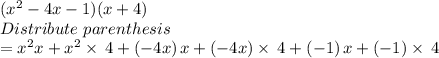 (x^2-4x-1)(x+4)\ \ \\Distribute\ parenthesis\\=x^2x+x^2\times \:4+\left(-4x\right)x+\left(-4x\right)\times \:4+\left(-1\right)x+\left(-1\right)\times \:4