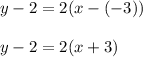 y-2=2(x-(-3))\\\\y-2=2(x+3)