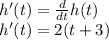 h'(t)=\frac{d}{dt}h(t)\\ h'(t)=2(t+3)