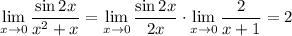 \displaystyle\lim_{x\to0}\frac{\sin2x}{x^2+x}=\lim_{x\to0}\frac{\sin2x}{2x}\cdot\lim_{x\to0}\frac2{x+1}=2