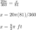 \frac{20\pi }{360}= \frac{x}{81}\\ \\x=20\pi (81)/360\\ \\x= \frac{9}{2}\pi \ ft