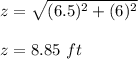 z = \sqrt{(6.5)^2 +(6)^2}\\\\z =8.85\ ft
