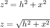 z ^ 2 = h ^ 2 + x ^ 2\\\\z = \sqrt{h^2 +x^2}