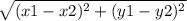 \sqrt{ (x1 - x2){^2}  +  (y1 - y2){^2}   }