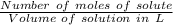 \frac{Number\ of\ moles\ of\ solute}{Volume\ of\ solution\ in\ L}