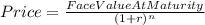 Price = \frac{Face Value At Maturity}{(1+r)^{n}}