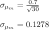 \sigma_{\mu_m} =\frac{0.7}{\sqrt{30}}\\\\\sigma_{\mu_m} = 0.1278