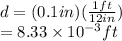 d=(0.1 in)(\frac{1ft}{12in})\\=8.33\times 10^{-3}ft