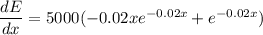 \dfrac{dE}{dx} = 5000(-0.02xe^{-0.02x} + e^{-0.02x})