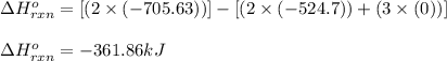 \Delta H^o_{rxn}=[(2\times (-705.63))]-[(2\times (-524.7))+(3\times (0))]\\\\\Delta H^o_{rxn}=-361.86kJ