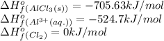 \Delta H^o_f_{(AlCl_3(s))}=-705.63kJ/mol\\\Delta H^o_f_{(Al^{3+}(aq.))}=-524.7kJ/mol\\\Delta H^o_f_{(Cl_2)}=0kJ/mol